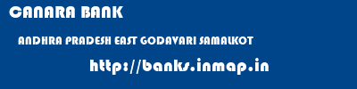 CANARA BANK  ANDHRA PRADESH EAST GODAVARI SAMALKOT   banks information 